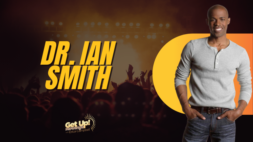 Dr. Ian Smith | Get Up Erica