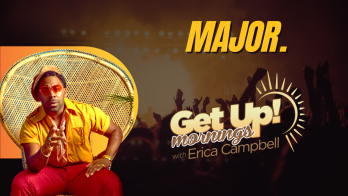 Major. Get Up! Mornings with Erica Campbell Interview