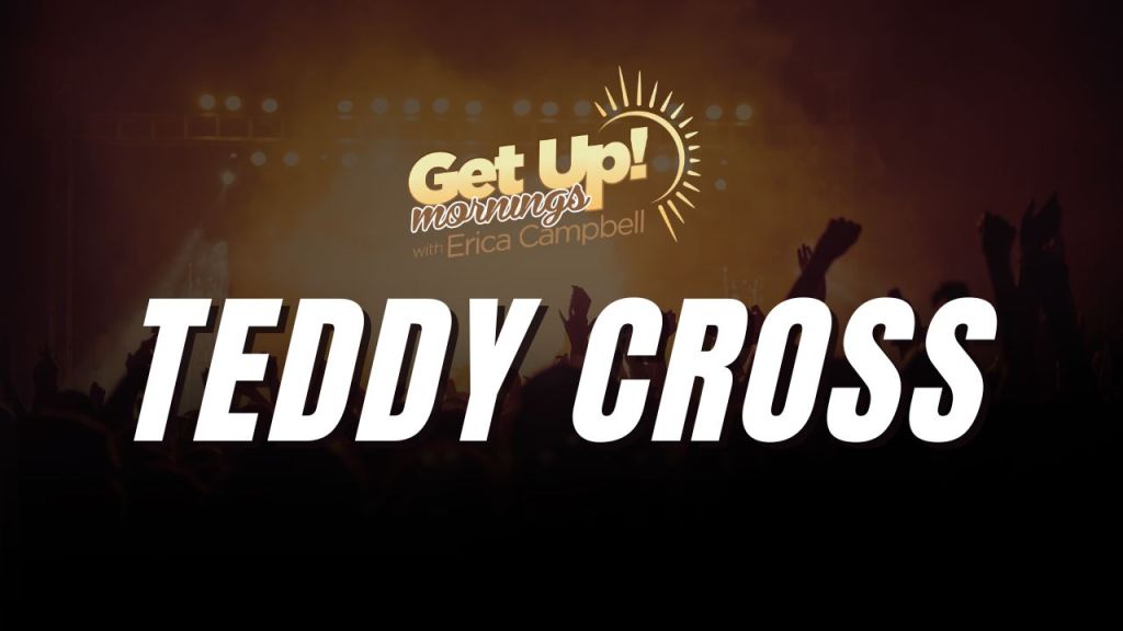 Get Up! mornings with Erica Campbell logo and text "TEDDY CROSS" against a dark background.